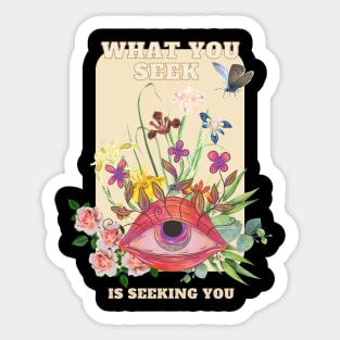 What you seek, is seeking you Sticker